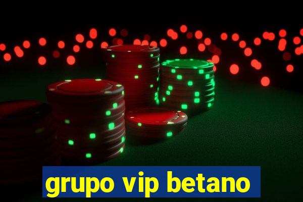 grupo vip betano